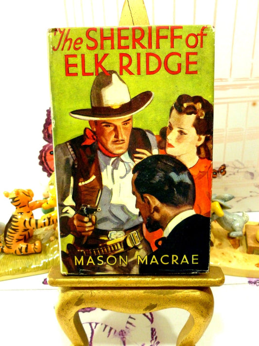 Front cover of book showing the Sheriff of Elk Ridge by Mason Macrae 1st Edition Cowboy Western Pulp Fiction Hardback  1930s Classic Tale of the Old West.